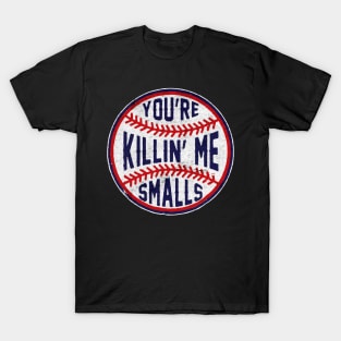 Youre killing me smalls baseball T-Shirt